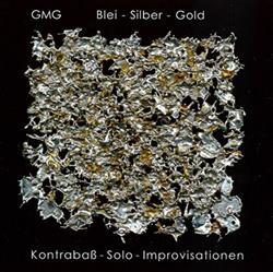 Download GMG - Blei Silber Gold Kontrabaß Solo Improvisationen