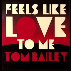 Download Tom Bailey - Feels Like Love To Me