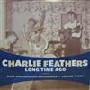 Album herunterladen Charlie Feathers - Long Time Ago Rare And Unissued Recordings Volume Three