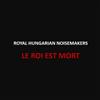 télécharger l'album Royal Hungarian Noisemakers - Le Roi Est Mort
