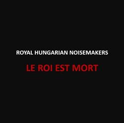 Download Royal Hungarian Noisemakers - Le Roi Est Mort