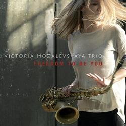 Download Victoria Mozalevskaya Trio - Freedom To Be You