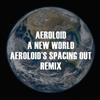 last ned album Aeroloid - A New World Aeroloids Spacing Out Remix