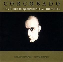 Download Corcobado - Una Epoca De Grabaciones Accidentales