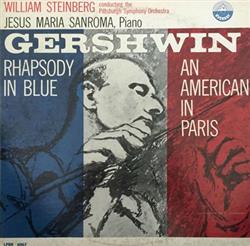Download Gershwin William Steinberg conducting the Pittsburgh Symphony Orchestra, Jesus Maria Sanroma - Rhapsody In Blue An American In Paris