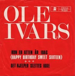 Download Ole Ivars - Hun Er Atten År Idag Det Hjelper Slettes Ikke