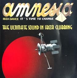 Download Various - Its Time To Change Amnesia Ibiza Dance The Ultimate Sound In Ibiza Clubbing