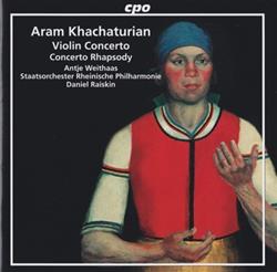 Download Aram Khachaturian, Antje Weithaas, Staatsorchester Rheinische Philharmonie, Daniel Raiskin - Violin Concerto Concerto Rhapsody