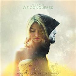 Download We Came We Conquered - Wandering In The Dark