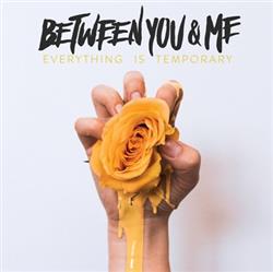 Download Between You and Me - Everything Is Temporary