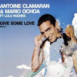 Download Antoine Clamaran & Mario Ochoa Ft Lulu Hughes - Give Some Love Part 1