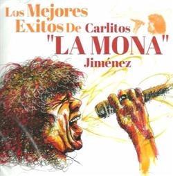 Download Carlitos La Mona Jiménez - Los Mejores Exitos De Carlitos La Mona Jiménez