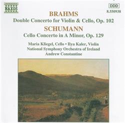 Download Brahms Schumann, Maria Kliegel Ilya Kaler, National Symphony Orchestra Of Ireland, Andrew Constantine - Double Concerto For Violin Cello Op 102 Cello Concerto In A Minor Op 129