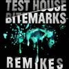 Test House - Bitemarks Remixes