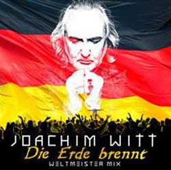 Download Joachim Witt - Die Erde Brennt Weltmeister Mix