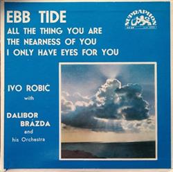 Download Ivo Robic With Dalibor Brázda And His Orchestra - Ebb Tide All The Things You Are The Nearness Of You I Only Have Eyes For You