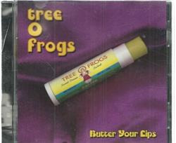 Download Tree O Frogs - Butter Your Lips