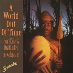 Download Various Henry Kaiser & David Lindley - A World Out Of Time Henry Kaiser David Lindley In Madagascar