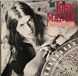 Download John Mayall Featuring Eric Clapton And Mick Taylor - Archives To Eighties