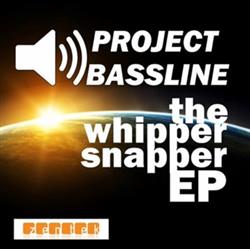 Download Project Bassline - Whipper Snapper EP