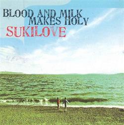Download Sukilove - Blood And Milk Makes Holy