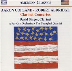 Download Aaron Copland Robert Aldridge David Singer A Far Cry Orchestra Shanghai Quartet, The - Clarinet Concertos