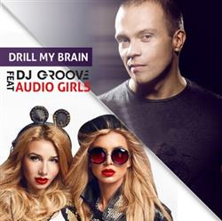 Download DJ Groove Feat Audio Girls - Drill My Brain