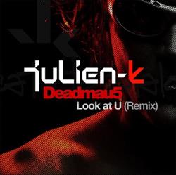 Download JulienK, Deadmau5 - Look At U Remix