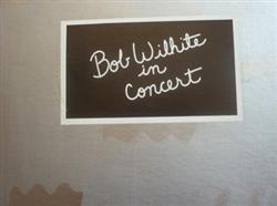 Download Bob Wilhite - In Concert