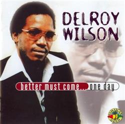 Download Delroy Wilson - Better Must ComeOne Day
