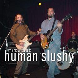 Download Marc With A C - Human Slushy