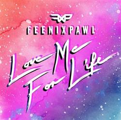 Download Feenixpawl - Love Me For Life