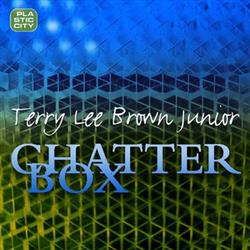 Download Terry Lee Brown Junior - Chatterbox