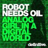 last ned album Robot Needs Oil - Analog Girl In A Digital World