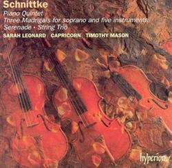 Download Schnittke Sarah Leonard, Capricorn , Timothy Mason - Piano Quintet Three Madrigals For Soprano And Five Instruments Serenade String Trio