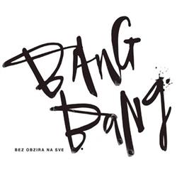 Download Bang Bang - Bez Obzira Na Sve