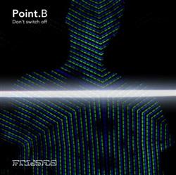 Download Point B - Dont Switch Off