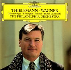 Download Richard Wagner, Christian Thielemann, The Philadelphia Orchestra - Meistersinger Lohengrin Parsifal Tristan Und Isolde