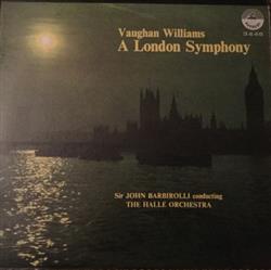 Download Vaughan Williams, Sir John Barbirolli Conducting The Hallé Orchestra - A London Symphony