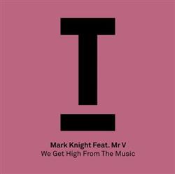 Download Mark Knight Feat Mr V - We Get High From The Music