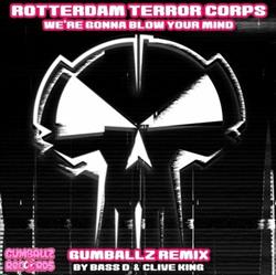Download Rotterdam Terror Corps - Were Gonna Blow Your Mind Gumballz Remix By Bass D Clive King