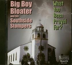 Download Big Boy Bloater And His Southside Stompers - What You Been Prayin For