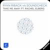 télécharger l'album Ryan Riback Vs SOUNDCHECK Ft Rachel Elberg - Take Me Away