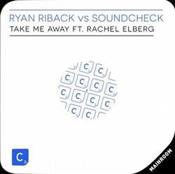 Download Ryan Riback Vs SOUNDCHECK Ft Rachel Elberg - Take Me Away