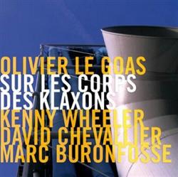 Download Olivier Le Goas - Sur Les Corps Des Klaxons