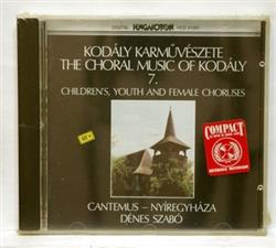 Download Kodály, Dénes Szabó, Cantemus Nyíregyháza - Kodály Karművészete The Choral Music Of Kodály 7 Childrens Youth And Female Choruses