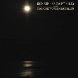 Download Bonnie Prince Billy - Sings No More Workhorse Blues