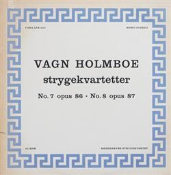 Download Vagn Holmboe, Københavns Strygekvartet - Strygekvartetter No 7 Opus 86 No 8 Opus 87