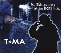 Download TMA - Mutter Der Mann Mit Dem Koks Ist Da