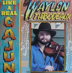 Download Waylon Thibodeaux - Like A Real Cajun
